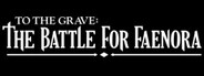 To The Grave: Battle for Faenora