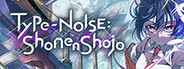 Type-NOISE:ShonenShojo