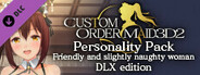 CUSTOM ORDER MAID 3D2 Personality Pack Friendly and Slightly Naughty Woman DLX edition