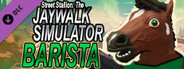 Street Stallion: The Jaywalk Simulator - Barrista