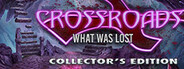 Crossroads: What Was Lost Collector's Edition