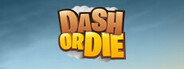 Dash Or Die