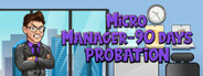 Micro Manager - 90 Days Probation System Requirements