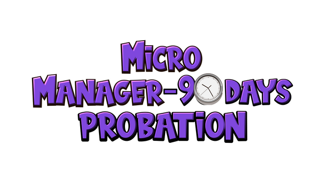 Micro Manager - 90 Days Probation Logo