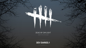 Dead by Daylight: Dev Diary #1