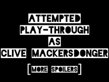 Play-through as 'CLIVE' (mini spoilers)