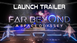 Far Beyond: A space odyssey - Launch trailer