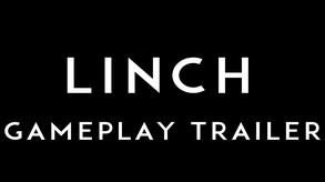 LINCH - GAMEPLAY TRAILER
