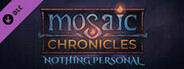 Mosaic Chronicles DLC: Nothing Personal