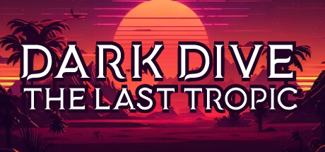 Dark Dive: The Last Tropic cover art