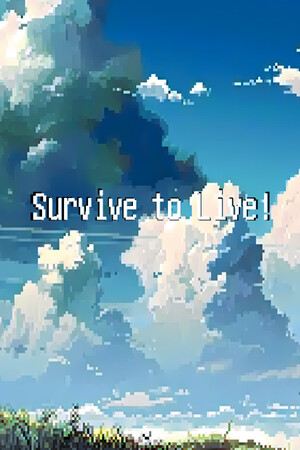 Survive to Live!