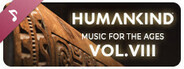 HUMANKIND™ - Music for the Ages, Vol. VIII