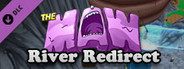 The Maw: River Redirect