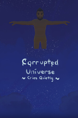 Corrupted Universe Cries Quietly