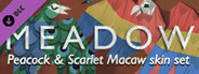 Meadow: Peacock and Scarlet Macaw Skin Pack