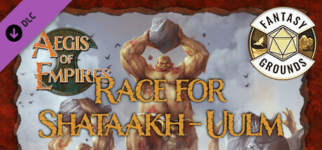 Fantasy Grounds - Aegis of Empires 5: Race for Shataakh-Ulm cover art