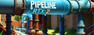 PIPELINE RTX: 2 System Requirements
