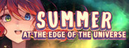 Summer at the Edge of the Universe