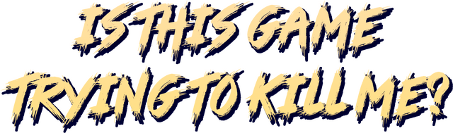 Is this Game Trying to Kill Me? Logo