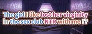 The girl I like lost her virginity in the sex club NTR with me!?