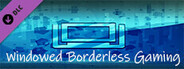 Windowed Borderless Gaming - Donation #1