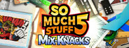 So Much Stuff 5: Mix-Knacks