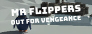 Mr Flippers Out For Vengeance