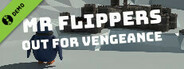 Mr Flippers Out For Vengeance Demo