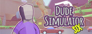Dude Simulator Six