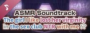 The girl I like lost her virginity in the sex club NTR with me!? ASMR Soundtrack