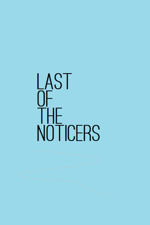 Last of the Noticers.