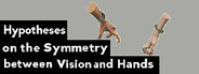 Hypotheses on the Symmetry between Vision and Hands
