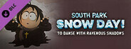 SOUTH PARK: SNOW DAY! - To Danse with Ravenous Shadows
