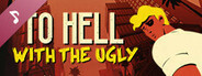 To Hell With The Ugly Soundtrack