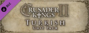 Crusader Kings II: Turkish Unit Pack