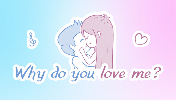 Why do you love me?