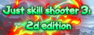 Just skill shooter 3: 2d edition