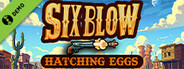 Six Blow: Hatching Eggs Demo