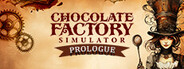 Chocolate Factory Simulator: Prologue