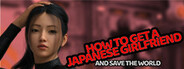How to Get a Japanese Girlfriend (And Save the World)