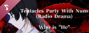 Tentacles Party With Nuns- Radio Drama- Who is "He"