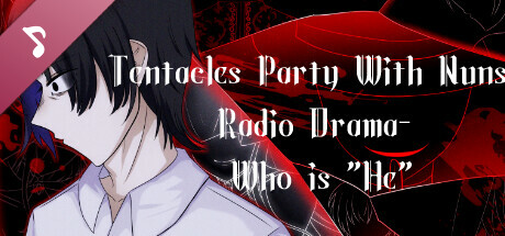 Tentacles Party With Nuns- Radio Drama- Who is "He" cover art