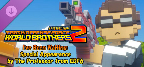 EARTH DEFENSE FORCE: WORLD BROTHERS 2 - I've Been Waiting: Special Appearance by The Professor from EDF6 cover art