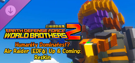 EARTH DEFENSE FORCE: WORLD BROTHERS 2 - Humanity Dominates!? Air Raider (EDF6) Up & Coming: Reskin cover art