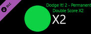 Dodge It! 2 - Permanent Double Score X2