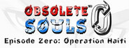 Obsolete Souls™: Episode 0