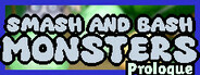 Smash and Bash Monsters: Prologue