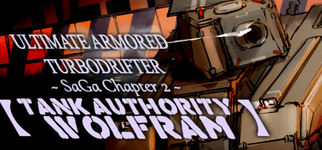 ULTIMATE ARMORED TURBODRIFTER ~ SaGa Chapter 2 ~【TANK AUTHORITY WOLFRAM】 PC Specs