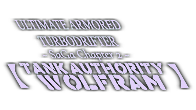 ULTIMATE ARMORED TURBODRIFTER ~ SaGa Chapter 2 ~【TANK AUTHORITY WOLFRAM】 Logo