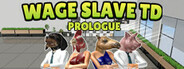 Wage Slave TD: Prologue